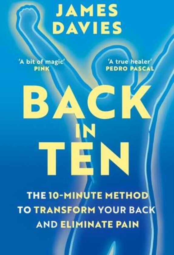 Back in Ten The 10Minute Method to Transform Your Back and Eliminate Pain