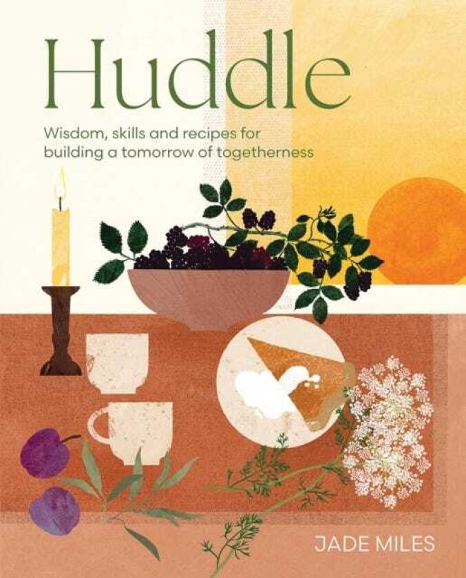 Huddle Wisdom, skills and recipes for building a tomorrow of togetherness