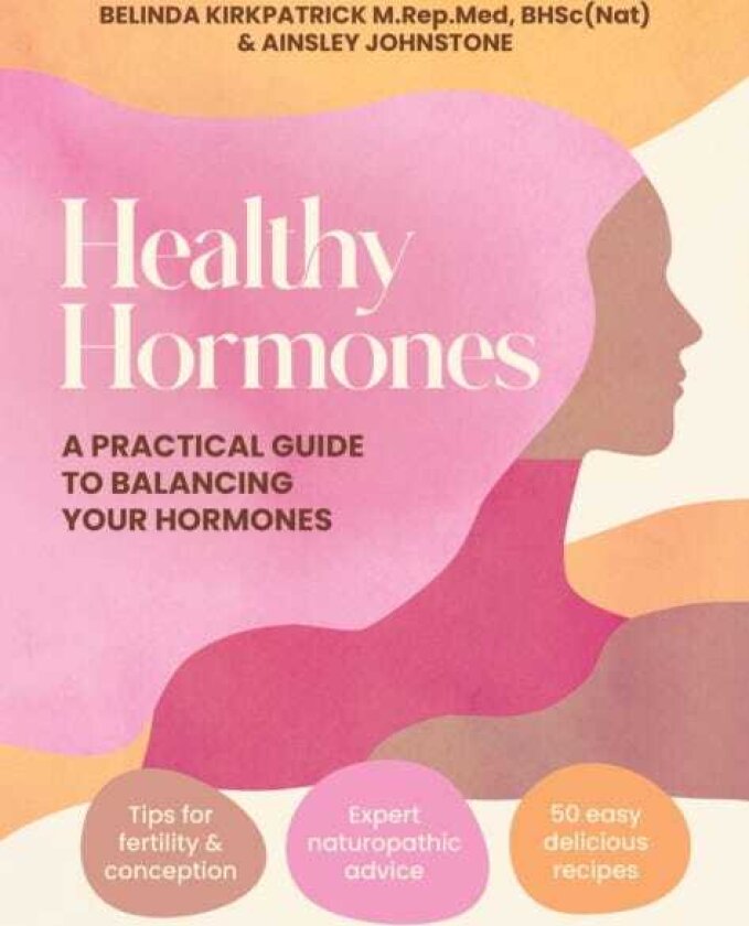 Healthy Hormones A practical guide to balancing your hormones