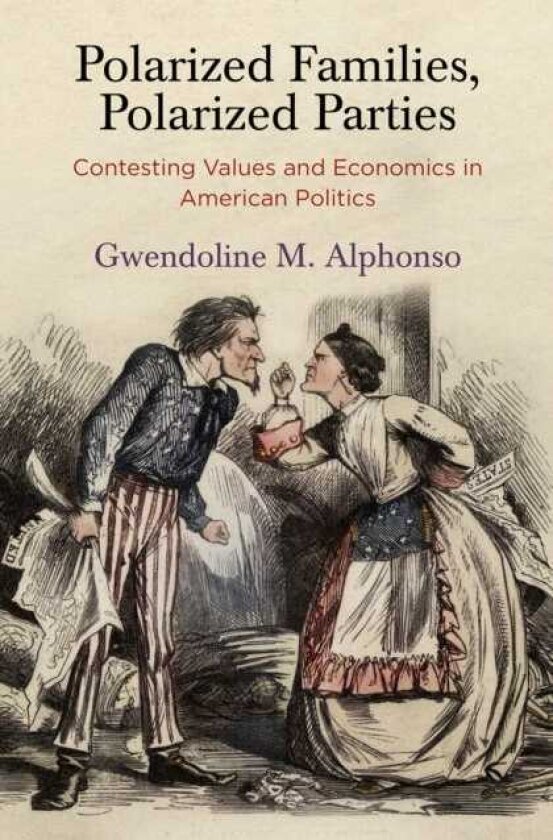 Polarized Families, Polarized Parties Contesting Values and Economics in American Politics