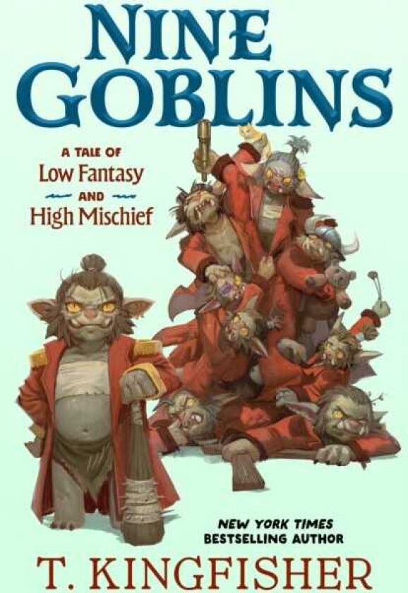 Nine Goblins A Tale of Low Fantasy and High Mischief