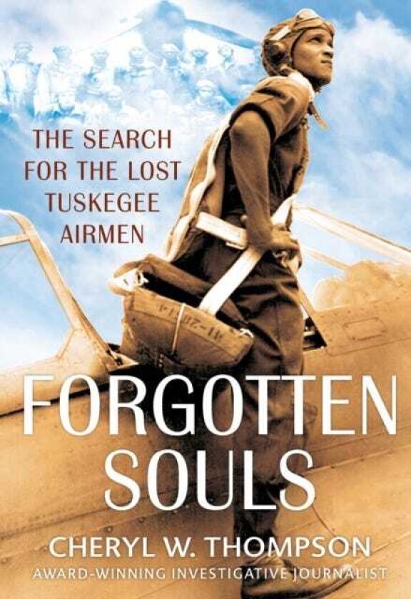 Forgotten Souls The Search for the Lost Tuskegee Airmen