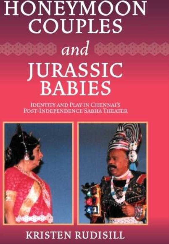 Honeymoon Couples and Jurassic Babies Identity and Play in Chennai’s PostIndependence Sabha Theater