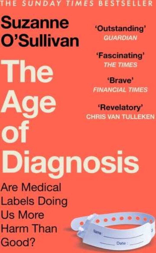 The Age of Diagnosis Are Medical Labels Doing Us More Harm Than Good? THE MUSTREAD SUNDAY TIMES BESTSELLER