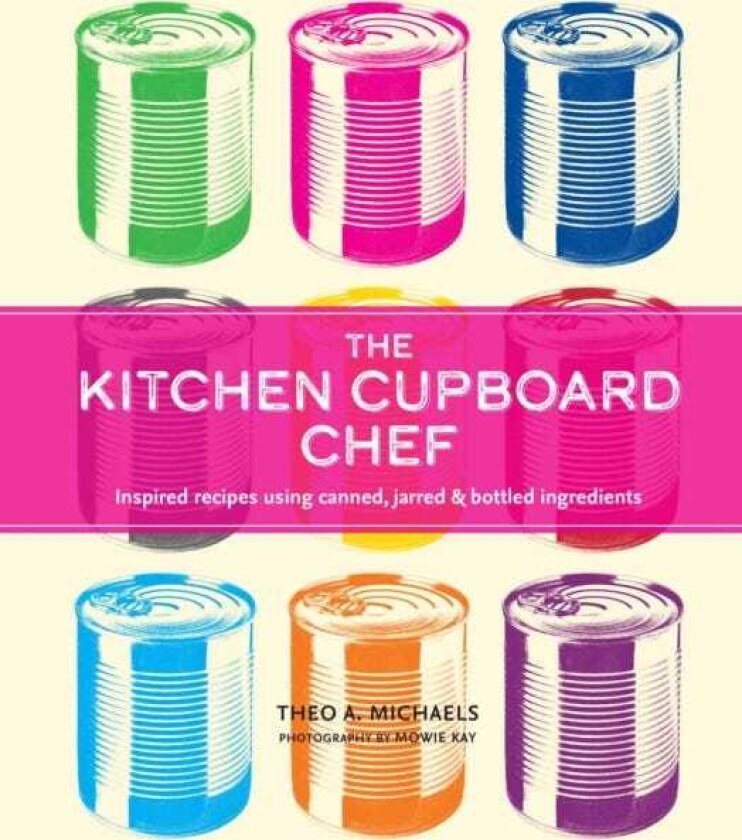 The Kitchen Cupboard Chef Inspired Recipes Using Canned, Jarred & Bottled Ingredients