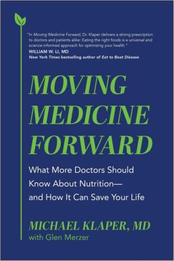 Moving Medicine Forward What More Doctors Should Know About Nutrition and How It Can Save Your Life