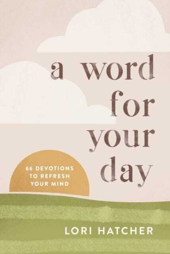 A Word for Your Day 66 Devotions to Refresh Your Mind