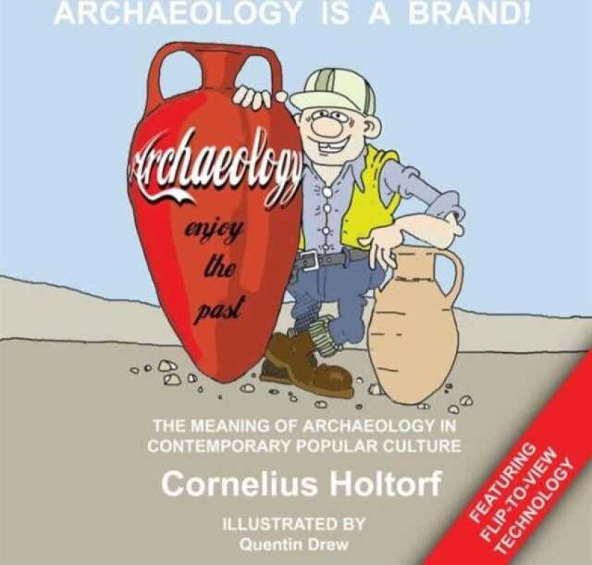 Archaeology Is a Brand! The Meaning of Archaeology in Contemporary Popular Culture