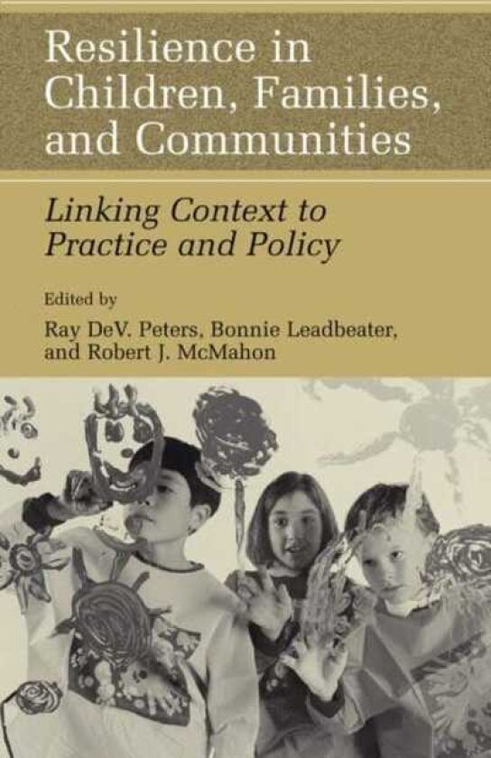 Resilience in Children, Families, and Communities Linking Context to Practice and Policy