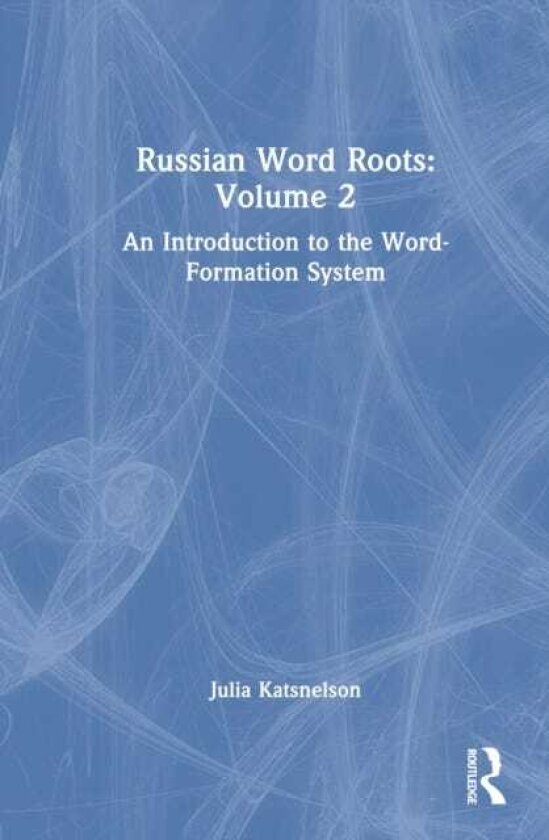 Russian Word Roots: Volume 2 An Introduction to the WordFormation System