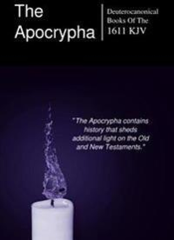 The Apocryphal, Deuterocanonical Books: From the King James Version of 1611