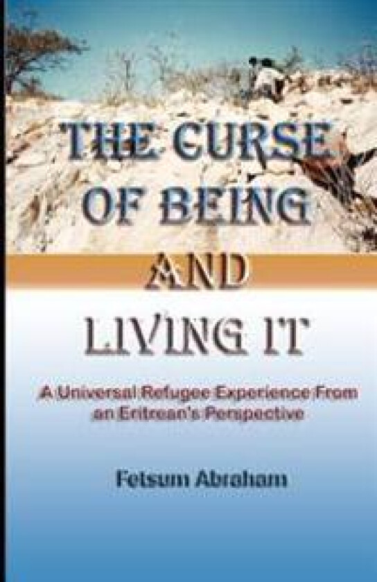 The Curse of Being and Living It: A Universal Refugee Experience from an Eritrean's Perspective