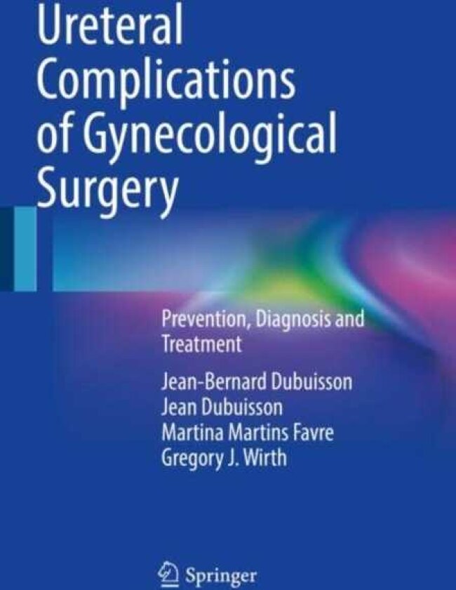 Ureteral Complications of Gynecological Surgery Prevention, Diagnosis and Treatment
