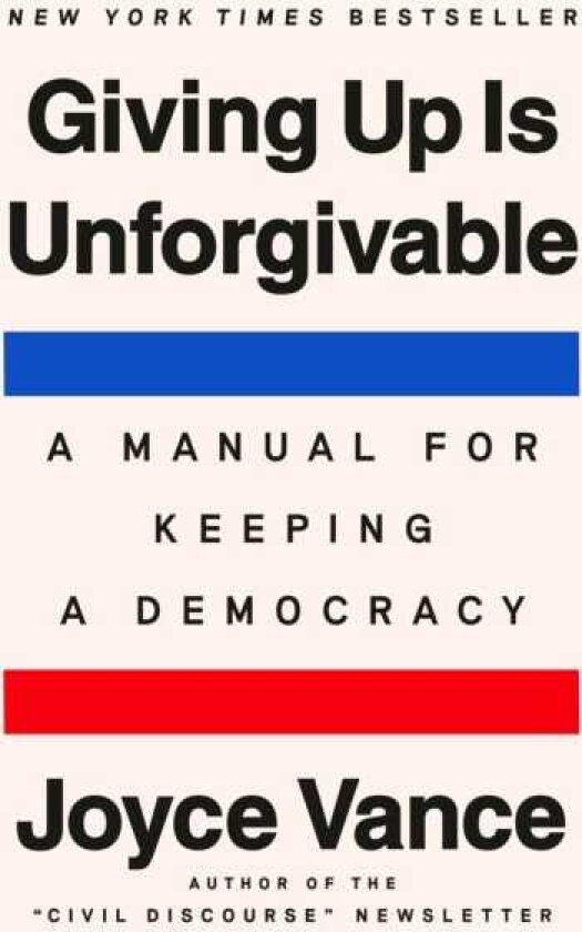 Giving Up Is Unforgivable A Manual for Keeping a Democracy