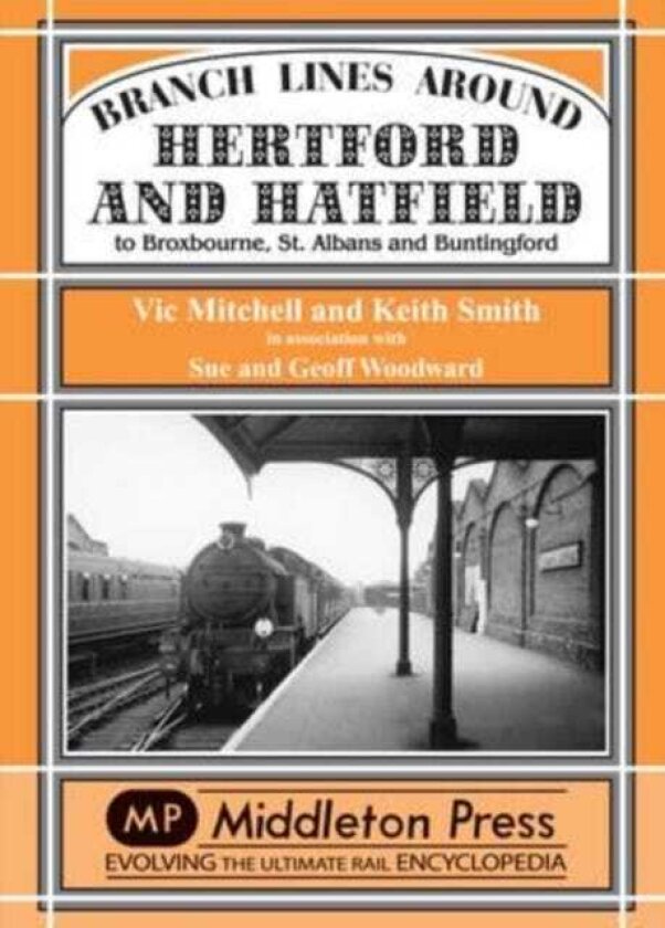 Branch Lines Around Hertford and Hatfield to Broxbourne, St Albans and Buntington