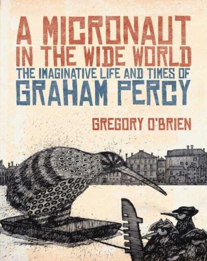 A Micronaut in the Wide World The Imaginative Life and Times of Graham Percy