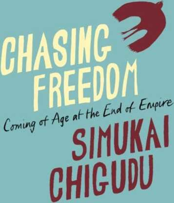 Chasing Freedom Coming of Age at the End of Empire