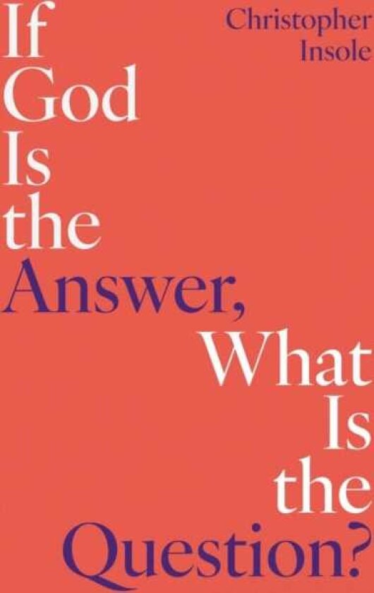 If God Is the Answer, What Is the Question?