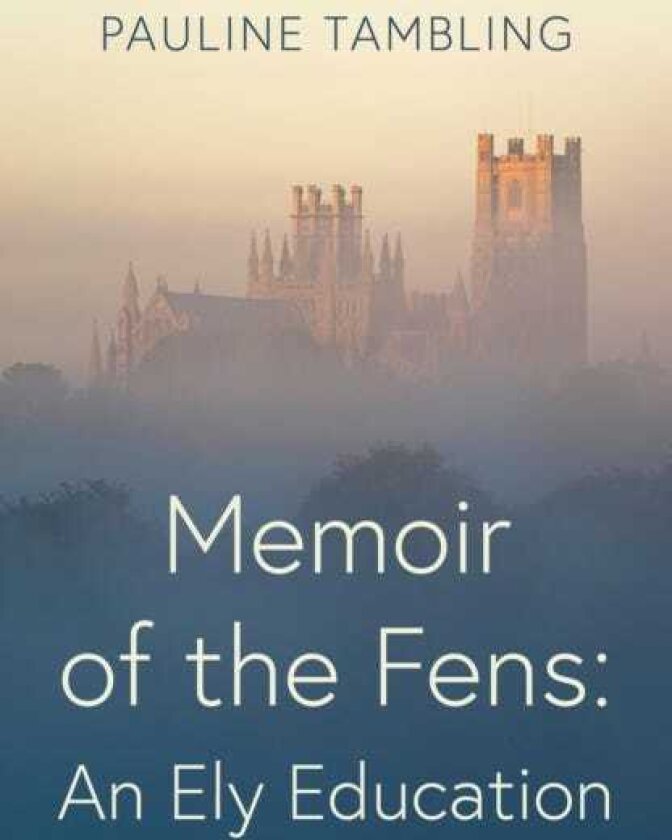 Memoir of the Fens An Ely Education
