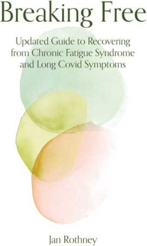 Breaking Free 2026 Updated Guide to Recovering from Chronic Fatigue Syndrome & Long Covid Symptoms