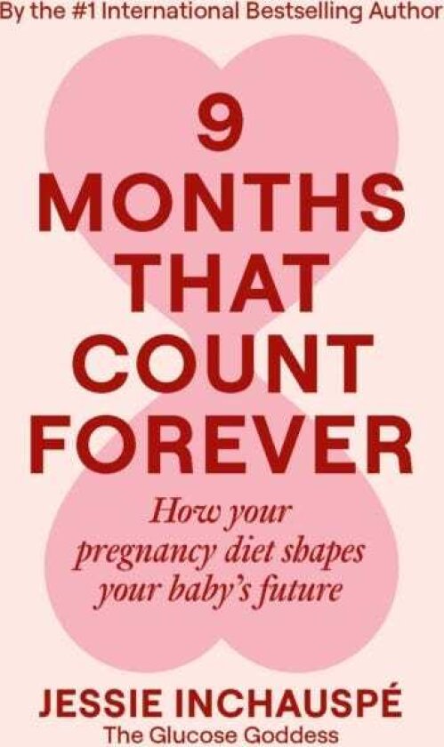 Nine Months That Count Forever How your pregnancy diet shapes your baby's future