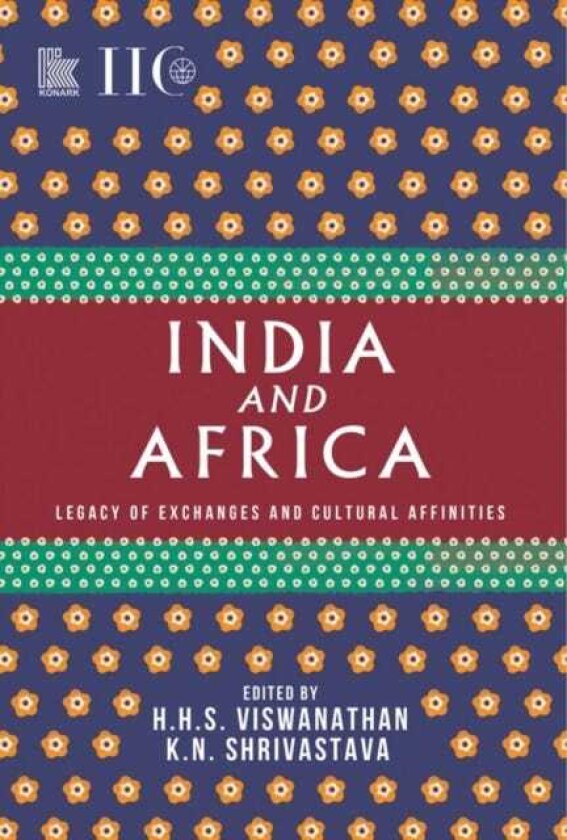 India and Africa Legacy of Exchanges and Cultural Affinities