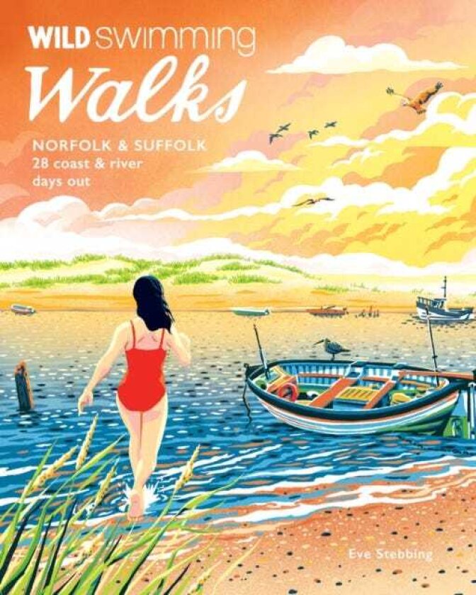 Wild Swimming Walks Norfolk & Suffolk 28 River and Coastal Days out with a Swim