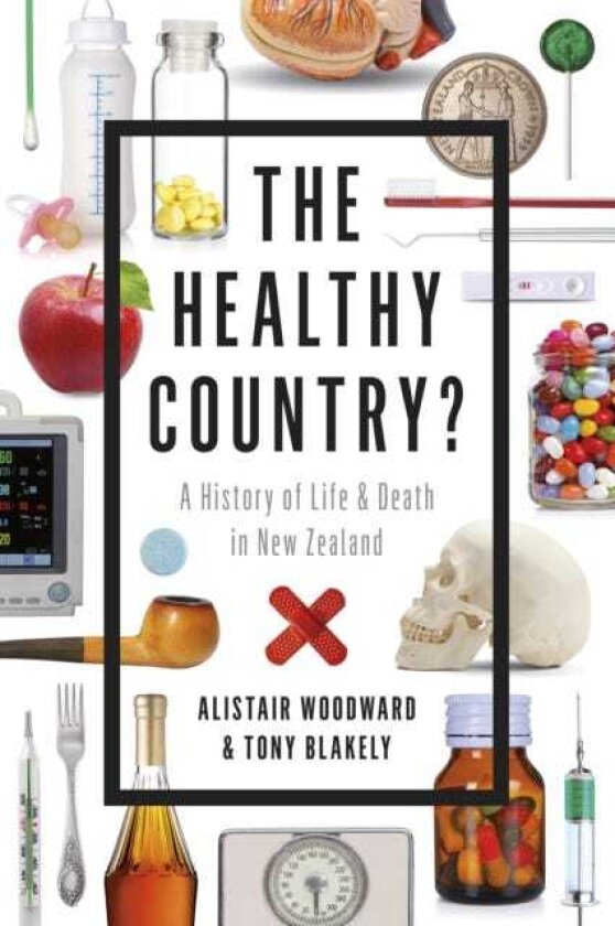 The Healthy Country A History of Life and Death in New Zealand