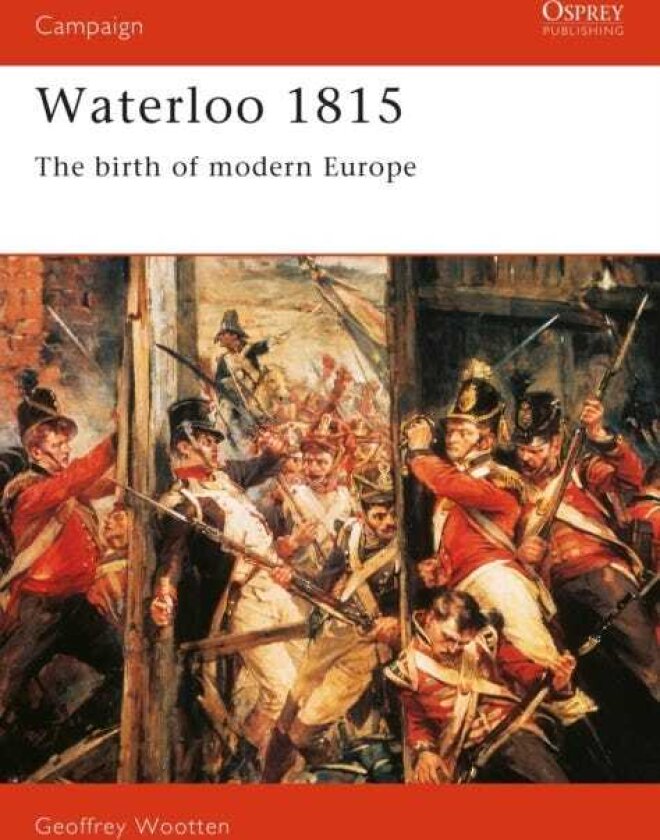 Waterloo 1815 The Birth of Modern Europe