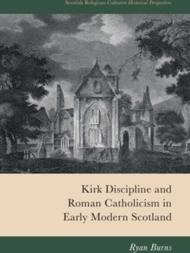 Kirk Discipline and Roman Catholicism in Early Modern Scotland