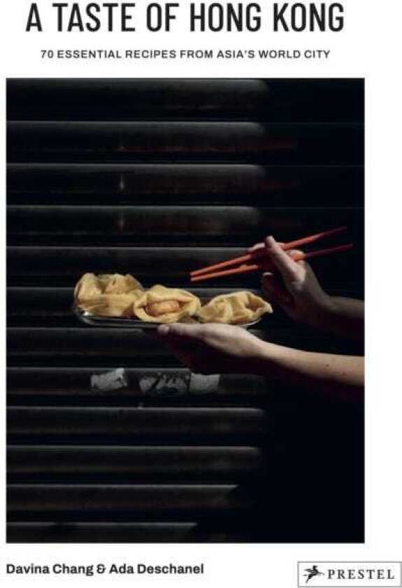 A Taste of Hong Kong 70 Essential Recipes from Asia's World City