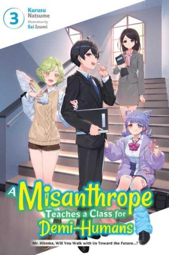 A Misanthrope Teaches a Class for DemiHumans, Vol. 3 Mr. Hitoma, Will You Walk with Us Toward the Future…?