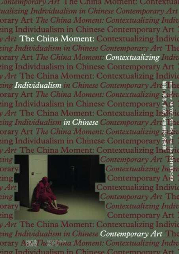 The China Moment Contextualizing Individualism in Chinese Contemporary Art