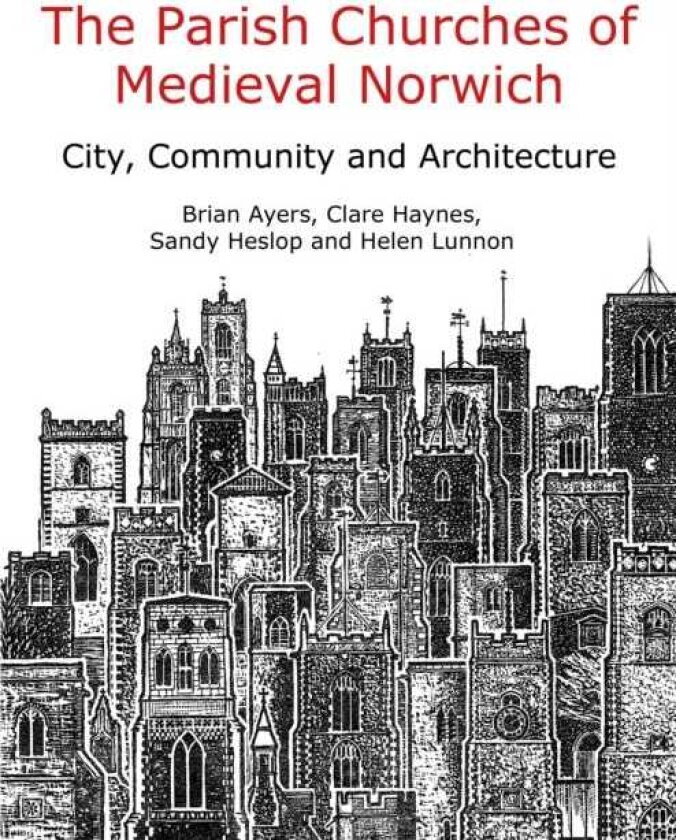 The Parish Churches of Medieval Norwich Narratives of Change and Continuity