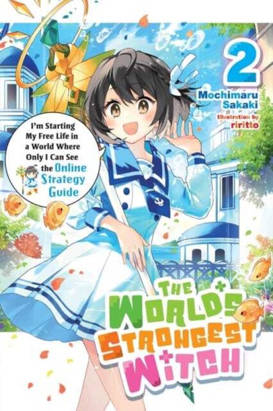 The World's Strongest Witch, Vol. 2 (light novel) I’m Starting My Free Life in a World Where Only I Can See the Online Strategy Guide
