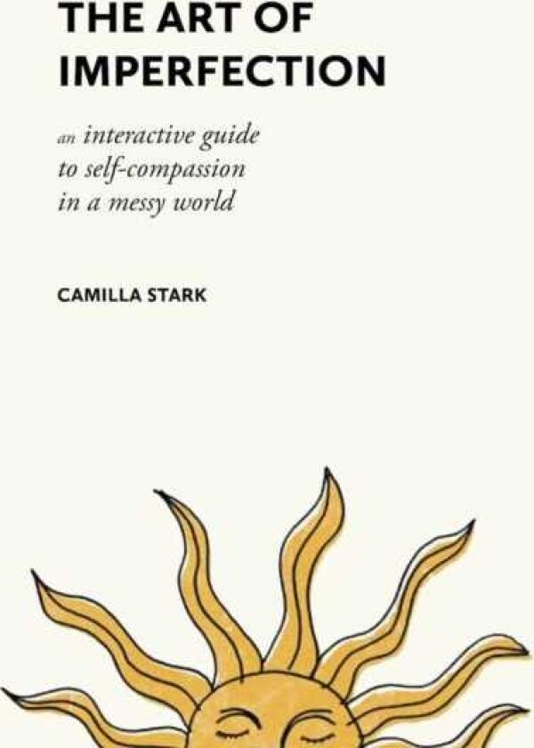 The Art of Imperfection An Interactive Guide to SelfCompassion in a Messy World