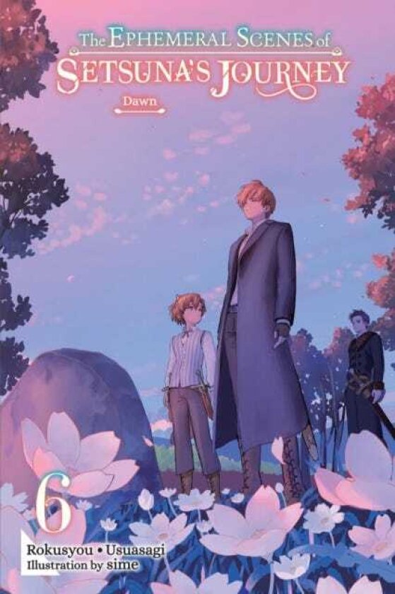 The Ephemeral Scenes of Setsuna's Journey, Vol. 6 (light novel) Dawn