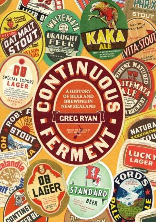 Continuous Ferment A History of Beer and Brewing in New Zealand