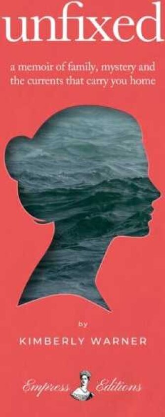 Unfixed A Memoir of Family, Mystery, and the Currents That Carry You Home