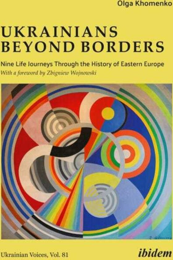 Ukrainians beyond Borders Nine Life Journeys Through the History of Eastern Europe