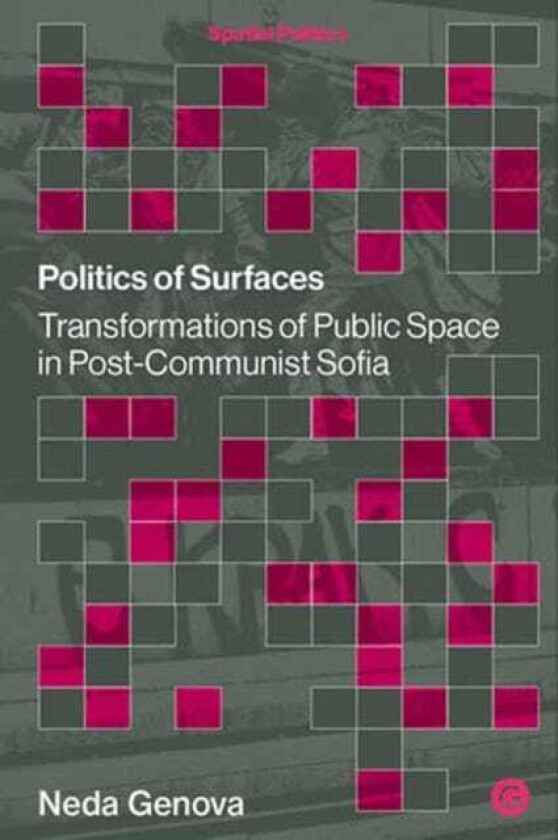 Politics of Surfaces Transformations of Public Space in PostCommunist Sofia