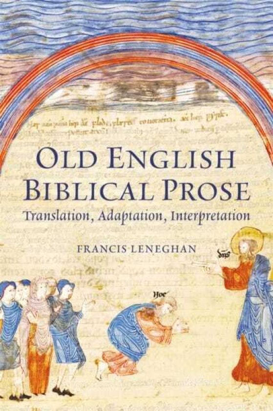 Old English Biblical Prose Translation, Adaptation, Interpretation