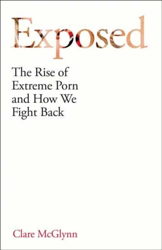 Exposed The Rise of Extreme Porn and How We Fight Back