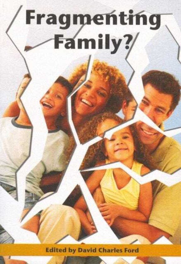 Fragmenting Family? Papers from a Conference Held at the University of Chester, November 2004