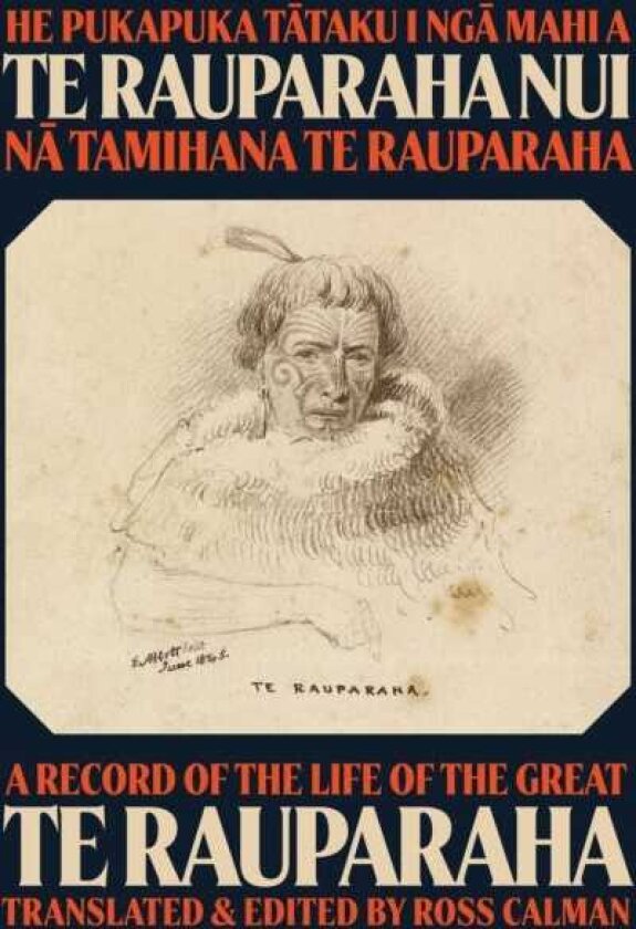 He Pukapuka Tataku I Nga Mahi a Te Rauparaha Nui A Record of the Life of the Great Te Rauparaha