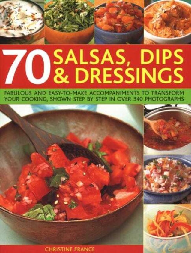70 Salsas, Dips & Dressings Fabulous and easytomake accompaniments to transform your cooking, shown stepbystep in over 250 colour photographs