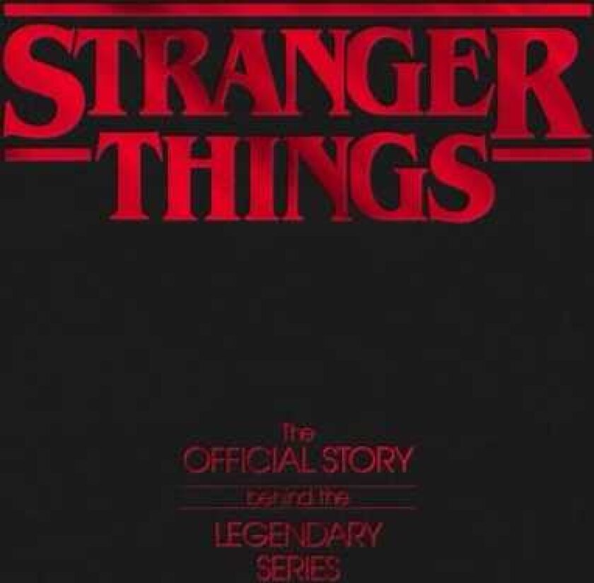 Stranger Things The Official Story Behind the Legendary Series
