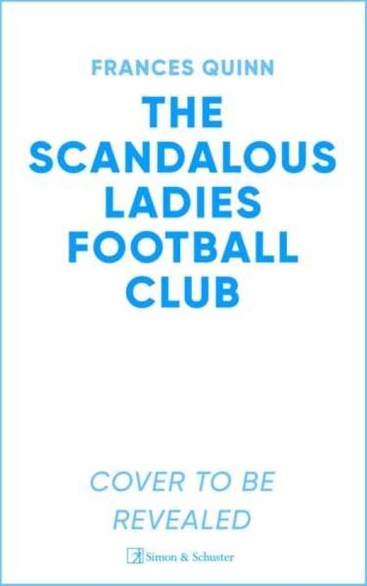 The Scandalous Ladies Football Club A bighearted, soullifting story of friendship, football and fighting for the life you want