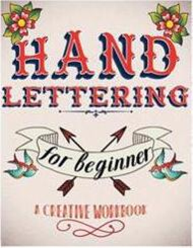 Hand Lettering for Beginer, a Creative Workbook: Create and Develop Your Own Style,8.5 X 11 Inch,160 Page