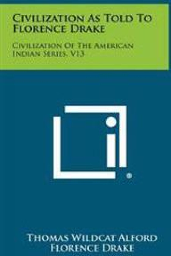 Civilization as Told to Florence Drake: Civilization of the American Indian Series, V13